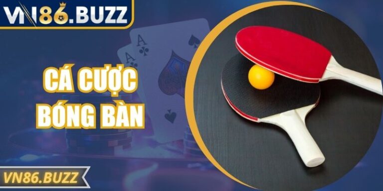 Cá Cược Bóng Bàn VN86 – Hướng Dẫn Chi Tiết Cho Người Mới
