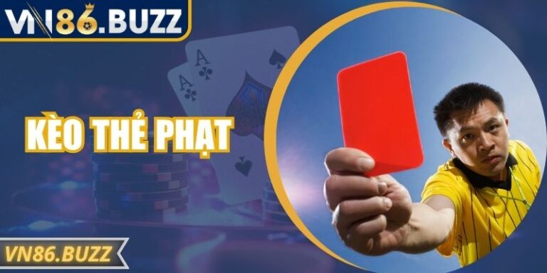 Kèo Thẻ Phạt VN86 – Chi Tiết Cách Đọc, Soi Và Đặt Chuẩn Xác
