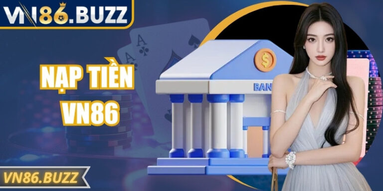 Nạp Tiền VN86 Nhanh Chóng An Toàn Không Bị Gián Đoạn 4 Nạp Tiền VN86 Nhanh Chóng An Toàn Không Bị Gián Đoạn