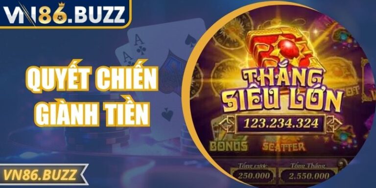Quyết Chiến Giành Tiền - Cơ Hội Trúng Jackpot Cực Lớn
