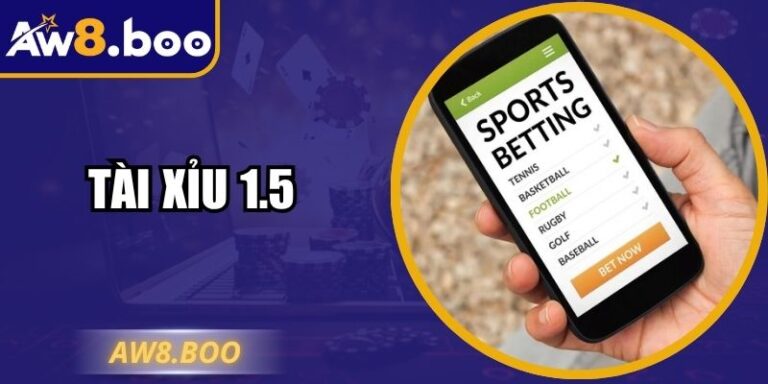 Tài Xỉu 1.5 Chiến Lược Chuyên Sâu Để Vào Tiền Tối Ưu