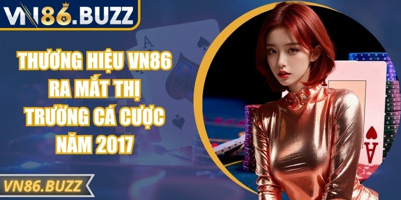 Thương hiệu VN86 ra mắt thị trường cá cược năm 2017