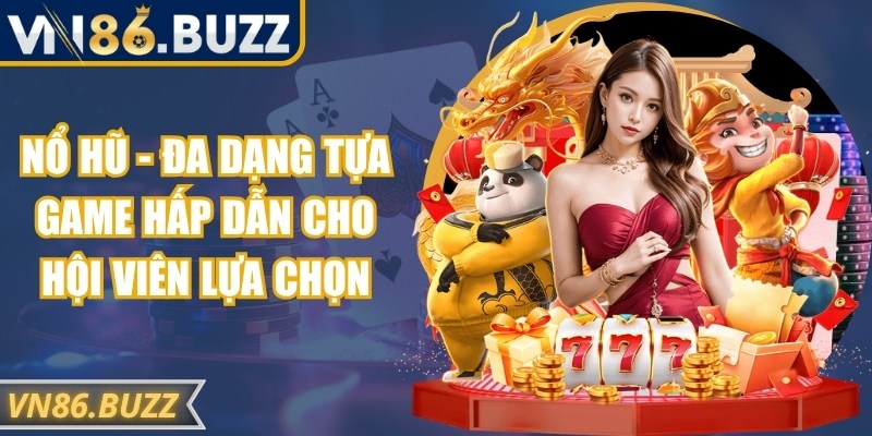 Nổ hũ - Đa dạng tựa game hấp dẫn cho hội viên lựa chọn